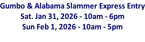 Gumbo & Alabama Slammer Express Entry Sat. Jan 31, 2026 - 10am - 6pm Sun Feb 1, 2026 - 10am - 5pm